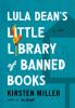 Book cover for "Lula Dean's little library of banned books".