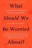 Book cover for "What should we be worried about?".