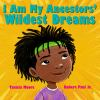 Book cover for "I am my ancestors' wildest dreams".
