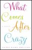 Book cover for "What comes after crazy".
