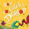 Book cover for "How to catch a dragon".