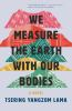 Book cover for "We measure the earth with our bodies".