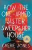 Book cover for "How the one-armed sister sweeps her house".
