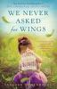 Book cover for "We never asked for wings".
