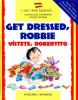 Book cover for "Get dressed Robbie =".