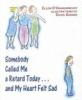 Book cover for "Somebody called me a retard today-- and my heart felt sad".