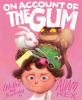 Book cover for "On account of the gum".