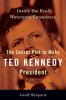 Book cover for "The secret plot to make Ted Kennedy president".