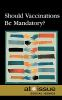 Book cover for "Should vaccinations be mandatory?".