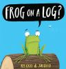 Book cover for "Frog on a log?".