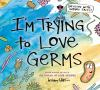 Book cover for "I'm trying to love germs".