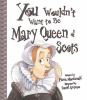 Book cover for "You wouldn't want to be Mary, Queen of Scots!".