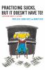 Book cover for "Practicing sucks, but it doesn't have to!".