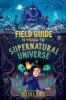 Book cover for "Field guide to the supernatural universe".
