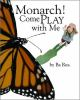 Book cover for "Monarch! come play with me".