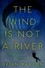 Book cover for "The wind is not a river".