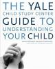 Book cover for "The Yale Child Study Center guide to understanding your child".