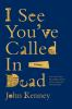 Book cover for "I see you've called in dead".