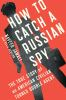 Book cover for "How to catch a Russian spy".