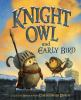 Book cover for "Knight Owl and Early Bird".
