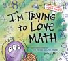 Book cover for "I'm trying to love math".