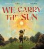Book cover for "We carry the sun".
