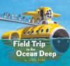 Book cover for "Field trip to the ocean deep".