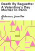 Book cover for "Death by baguette: a Valentine's Day murder in Paris".