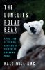 Book cover for "The loneliest polar bear".
