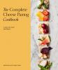 Book cover for "The Complete Cheese Pairing Cookbook".