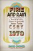 Book cover for "Fire and rain : the Beatles, Simon & Garfunkel, James Taylor, CSNY, and the lost story of 1970".