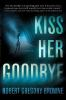 Book cover for "Kiss her goodbye".