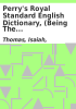 Book cover for "Perry's royal standard English dictionary, (Being the first work of the kind printed in America)".