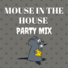 Book cover for "Mouse In The House Party Mix".