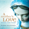 Book cover for "A Mother's Love - Music For Mary".