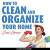 Book cover for "How to Clean and Organize Your House: Speed Cleaning, Decluttering, Organizing".