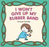 Book cover for "I won't give up my rubber band".