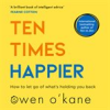 Book cover for "Ten Times Happier: How to Let Go of What's Holding You Back".
