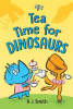 Book cover for "Tea Time for Dinosaurs".