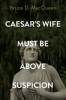 Book cover for "Caesar's Wife Must Be Above Suspicion".
