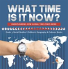 Book cover for "What Time Is It Now?: Understanding How Global Time Zones Work".
