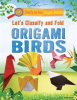 Book cover for "Let's Classify and Fold Oragami Birds".