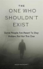 Book cover for "The One Who Shouldn't Exist; Some People Are Meant to Stay Hidden, but Not This One".