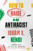 Book cover for "How to raise an antiracist".
