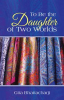 Book cover for "To Be the Daughter of Two Worlds".