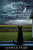 Book cover for "What Lies in the Cornfield?".