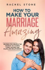 Book cover for "How to Make Your Marriage Amazing".