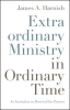Book cover for "Extraordinary Ministry in Ordinary Time".