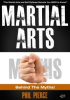 Book cover for "Martial Arts: Behind the Myths: The Martial Arts and Self Defense Secrets You Need to Know!".