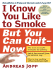 Book cover for "I Know You Like to Smoke, But You Can Quit—Now".